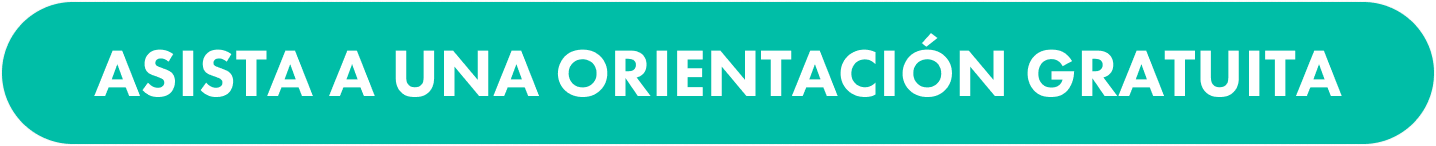 ASISTA A UNA ORIENTACIÓN GRATUITA
